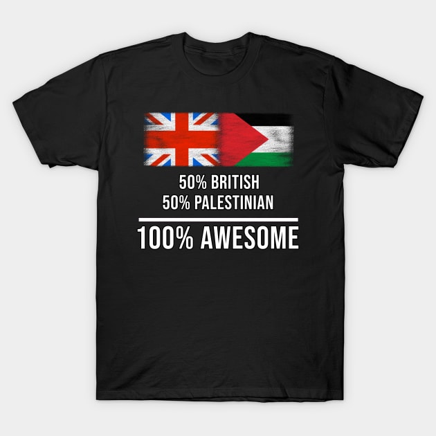 50% British 50% Palestinian 100% Awesome - Gift for Palestinian Heritage From Palestine T-Shirt by Country Flags